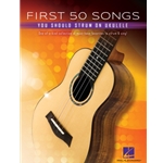 First 50 Songs You Should Strum On Ukulele